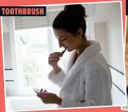  ??  ?? TOOTHBRUSH