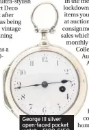  ??  ?? George III silver open-faced pocket watch – £100-£150