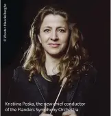  ??  ?? Kristiina Poska, the new chief conductor of the Flanders Symphony Orchestra