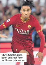  ??  ?? Chris Smalling has been on great form for Roma this season