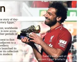  ?? — AFP ?? Salah’s boots will sit among ancient Egypt artefacts.