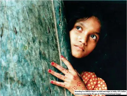  ??  ?? According to a UNICEF Report on child marriages in India, 43% Indian women are married by the age of 18 (Representa­tional Image)