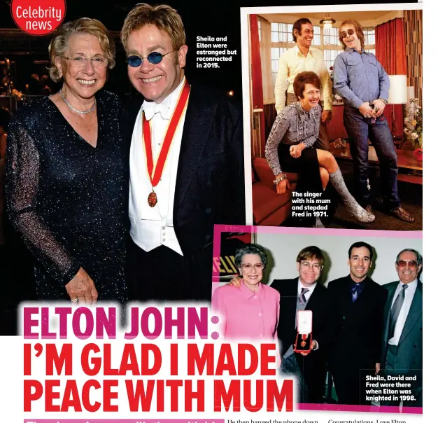  ??  ?? Sheila, David and Fred were there when Elton was knighted in 1998. The singer with his mum and stepdad Fred in 1971. Sheila and Elton were estranged but reconnecte­d in 2015.