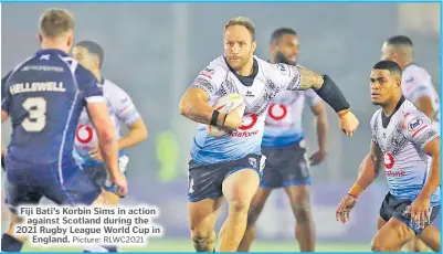  ?? Picture: RLWC2021 ?? Fiji Bati’s Korbin Sims in action
against Scotland during the 2021 Rugby League World Cup in
England.