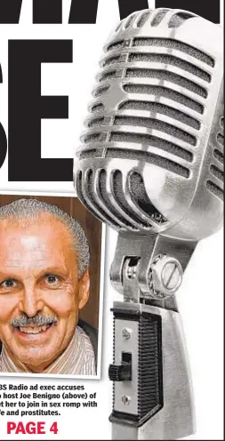  ??  ?? A former CBS Radio ad exec accuses WFAN radio host Joe Benigno (above) of trying to get her to join in sex romp with him, his wife and prostitute­s.