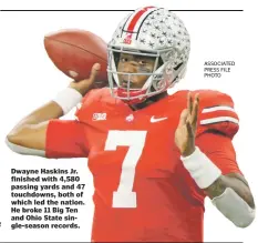  ?? ASSOCIATED PRESS FILE PHOTO ?? Dwayne Haskins Jr. finished with 4,580 passing yards and 47 touchdowns, both of which led the nation. He broke 11 Big Ten and Ohio State single-season records.