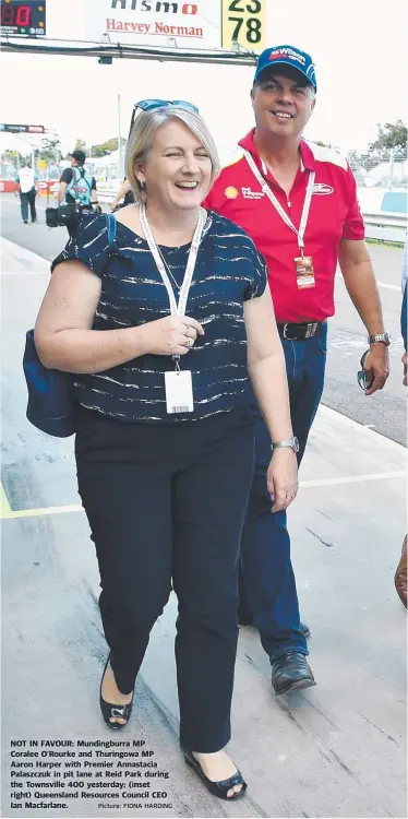  ?? Picture: FIONA HARDING ?? NOT IN FAVOUR: Mundingbur­ra MP Coralee O’Rourke and Thuringowa MP Aaron Harper with Premier Annastacia Palaszczuk in pit lane at Reid Park during the Townsville 400 yesterday; ( inset right) Queensland Resources Council CEO Ian Macfarlane.