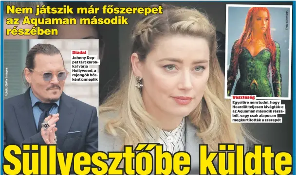  ?? ?? Diadal Johnny Deppet tárt karokkal várja Hollywood, a rajongók hősként ünneplik
Veszteség
Egyelőre nem tudni, hogy Heardöt teljesen kivágták-e az Aquaman második részéből, vagy csak alaposan megkurtíto­tták a szerepét