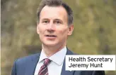  ??  ?? Health Secretary Jeremy Hunt