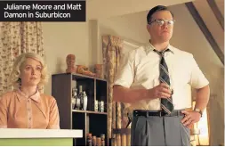  ??  ?? Julianne Moore and Matt Damon in Suburbicon