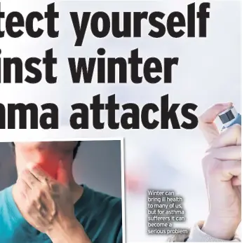  ??  ?? Winter can bring ill health to many of us, but for asthma sufferers it can become a serious problem