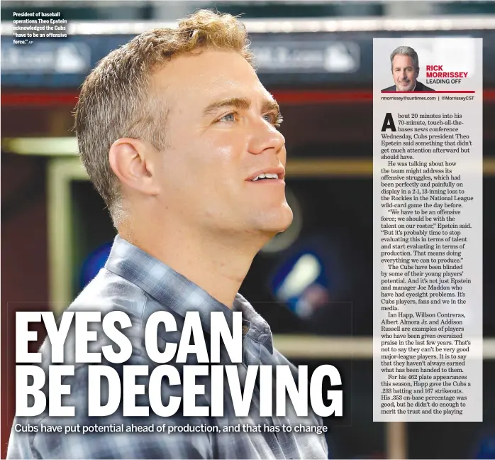  ?? AP ?? President of baseball operations Theo Epstein acknowledg­ed the Cubs ‘‘have to be an offensive force.’’