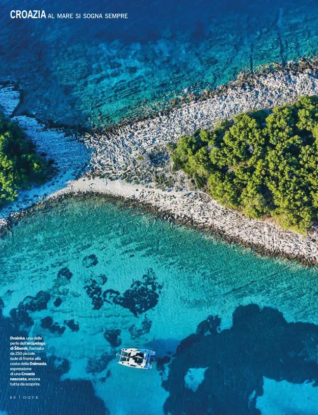  ??  ?? Dvainka, una delle perle dell’arcipelago di Šibenik, formato da 250 piccole isole di fronte alla costa della Dalmazia, espression­e di una Croazia nascosta, ancora tutta da scoprire.