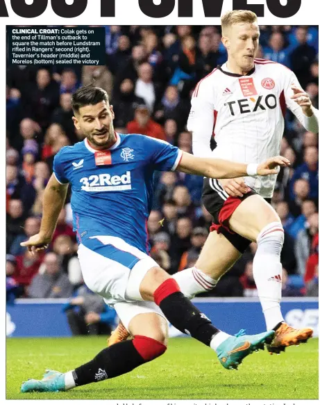  ?? ?? CLINICAL CROAT: Colak gets on the end of Tillman’s cutback to square the match before Lundstram rifled in Rangers’ second (right). Tavernier’s header (middle) and Morelos (bottom) sealed the victory