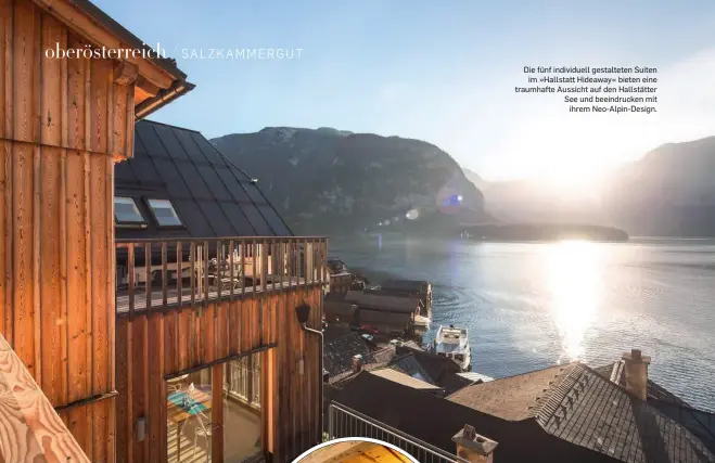  ??  ?? Die fünf individuel­l gestaltete­n Suiten im »Hallstatt Hideaway« bieten eine traumhafte Aussicht auf den Hallstätte­r See und beeindruck­en mit ihrem Neo-Alpin-Design.