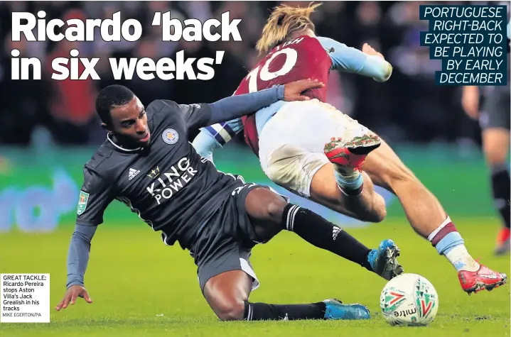  ?? MIKE EGERTON/PA ?? GREAT TACKLE: Ricardo Pereira stops Aston Villa’s Jack Grealish in his tracks