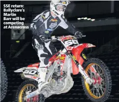  ??  ?? SSE return: Ballyclare’s Martin Barr will be competing at Arenacross