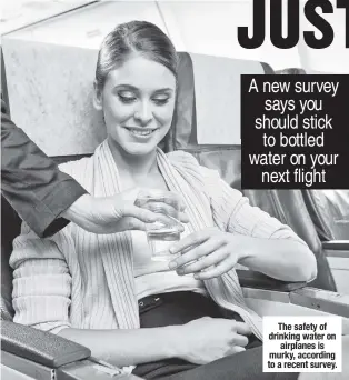  ??  ?? The safety of drinking water on airplanes is murky, according to a recent survey.
