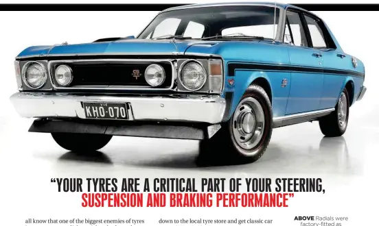  ??  ?? ABOVE Radials were factory-fitted as original equipment on Ford's GT Falcon range.