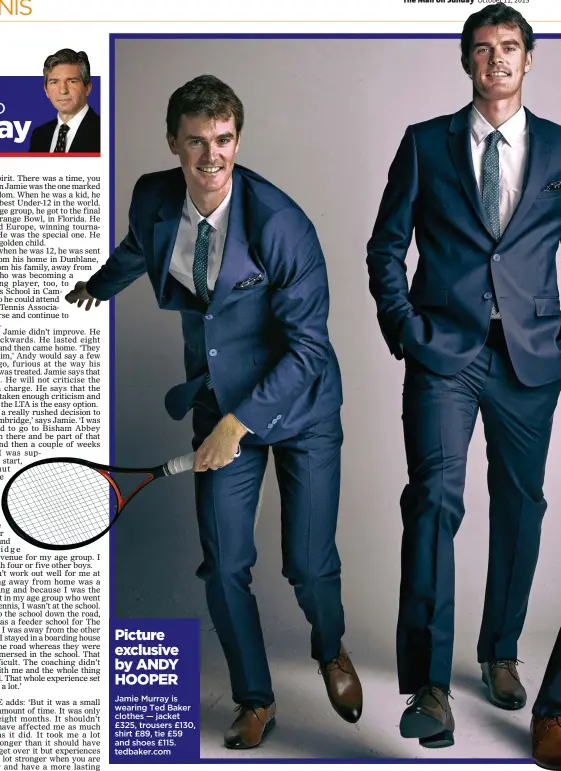  ??  ?? Jamie Murray is wearing Ted Baker clothes — jacket £325, trousers £130, shirt £89, tie £59 and shoes £115. tedbaker.com Picture exclusive by ANDY HOOPER