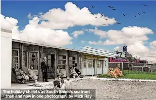  ?? ?? The holiday chalets at South Shields seafront - then and now in one photograph, by Mick Ray