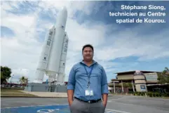  ??  ?? Stéphane Siong, technicien au Centre
spatial de Kourou.