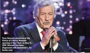  ?? EVAN AGOSTINI Evan Agostini/Invision/AP ?? Tony Bennett performs at the Statue of Liberty Museum opening in New York on May 15, 2019. Bennett has been diagnosed with Alzheimer's, his family said.