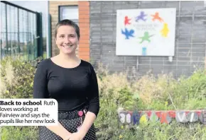  ??  ?? Back to school Ruth loves working at Fairview and says the pupils like her new look