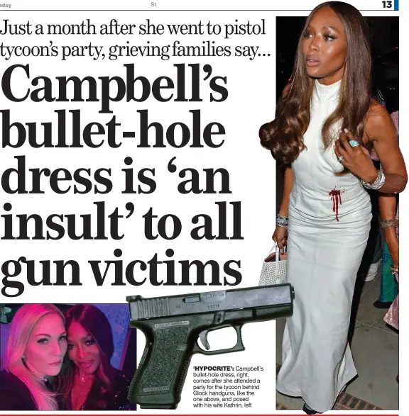  ??  ?? ‘HYPOCRITE’: Campbell’s bullet-hole dress, right, comes after she attended a party for the tycoon behind Glock handguns, like the one above, and posed with his wife Kathrin, left