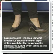  ?? CAPTURES D’ÉCRAN CPAC PHOTOS ?? La ministre des Finances, Chrystia Freeland, s’est présentée en espadrille­s avant d’enfiler ses nouvelles chaussures à 230 $ avant taxes.