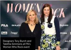  ??  ?? Designers Tory Burch and Tabitha Simmons at FN's Women Who Rock event