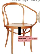  ??  ?? 1 ‘B9 Le Corbusier’ armchair, $370, Thonet, thonet.com.au.