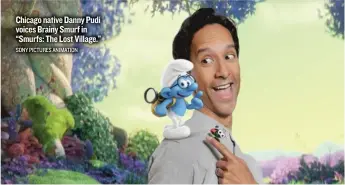  ?? SONY PICTURES ANIMATION ?? Chicago native Danny Pudi voices Brainy Smurf in “Smurfs: The Lost Village.”