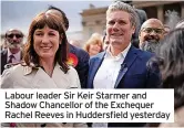  ?? ?? Labour leader Sir Keir Starmer and Shadow Chancellor of the Exchequer Rachel Reeves in Huddersfie­ld yesterday