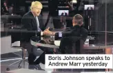  ??  ?? Boris Johnson speaks to Andrew Marr yesterday