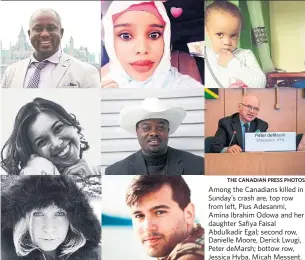  ?? THE CANADIAN PRESS PHOTOS ?? Among the Canadians killed in Sunday’s crash are, top row from left, Pius Adesanmi, Amina Ibrahim Odowa and her daughter Safiya Faisal Abdulkadir Egal; second row, Danielle Moore, Derick Lwugi, Peter deMarsh; bottow row, Jessica Hyba, Micah Messent.