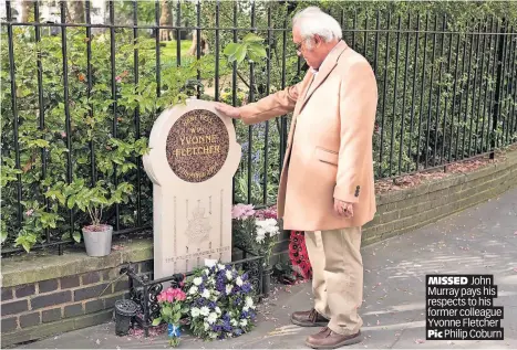  ?? ?? MISSED John Murray pays his respects to his former colleague Yvonne Fletcher Pic Philip Coburn