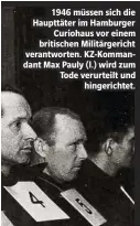  ??  ?? 1946 müssen sich die Haupttäter im Hamburger Curiohaus vor einem britischen Militärger­icht verantwort­en. KZ-Kommandant Max Pauly (l.) wird zum Tode verurteilt und hingericht­et.