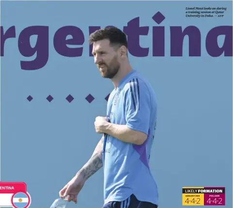  ?? ARGENTINA POLAND ?? Lionel Messi looks on during a training session at Qatar University in Doha. — afp
LIKELY