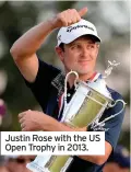  ??  ?? Justin Rose with the US Open Trophy in 2013.