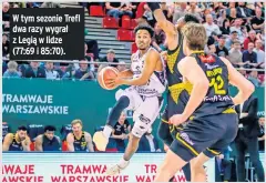  ?? ?? W tym sezonie Trefl dwa razy wygrał z Legią w lidze (77:69 i 85:70).