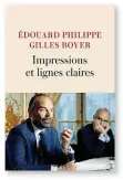  ??  ?? ✐ Impression­s et lignes
claires, d’Édouard Philippe et Gilles Boyer, Éditions JC Lattès, 420 p., 21,90 €.