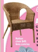  ??  ?? Rattan chair $45 ikea.com/au