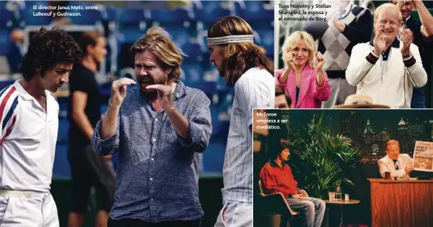  ??  ?? El director Janus Metz, entre LaBeouf y Gudnason. Tuva Novotny y Stellan Skarsgård, la esposa y el entrenado de Borg. McEnroe empieza a ser mediático.