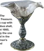  ??  ?? Right: A cup with a strombus shell, of about 1660, possibly the one grasped in the young man’s left hand