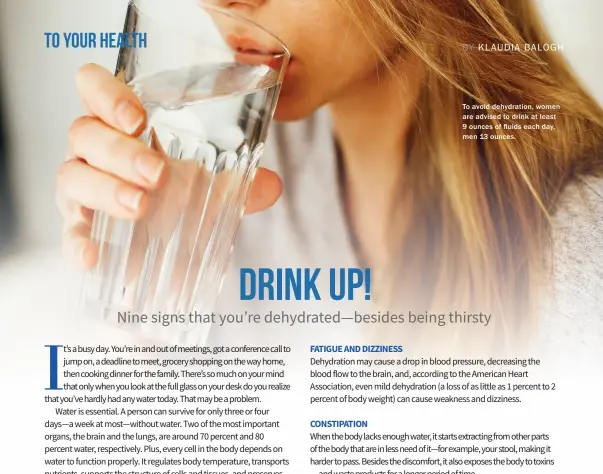  ??  ?? To avoid dehydratio­n, women are advised to drink at least 9 ounces of fluids each day, men 13 ounces.