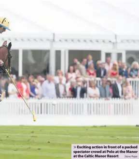  ?? Steve Pope ?? &gt; Exciting action in front of a packed spectator crowd at Polo at the Manor at the Celtic Manor Resort