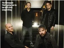  ?? ?? THE PINEAPPLE THIEF: GOING TOE-TOTOE WITH THEIR SONGWRITIN­G.