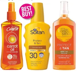  ??  ?? best buy! Save Spend Splurge Calypso Carrot Oil With Tan Extender SPF15, £3, Wilko Soltan Protect &amp; Tan Suncare Spray SPF30, £6.50 Bondi Sands Protect &amp; Tan Tanning Oil SPF15, £14.99