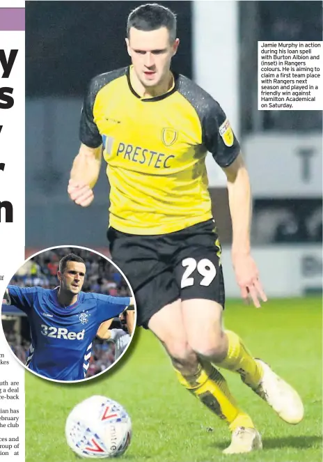  ??  ?? Jamie Murphy in action during his loan spell with Burton Albion and (inset) in Rangers colours. He is aiming to claim a first team place with Rangers next season and played in a friendly win against Hamilton Academical on Saturday.